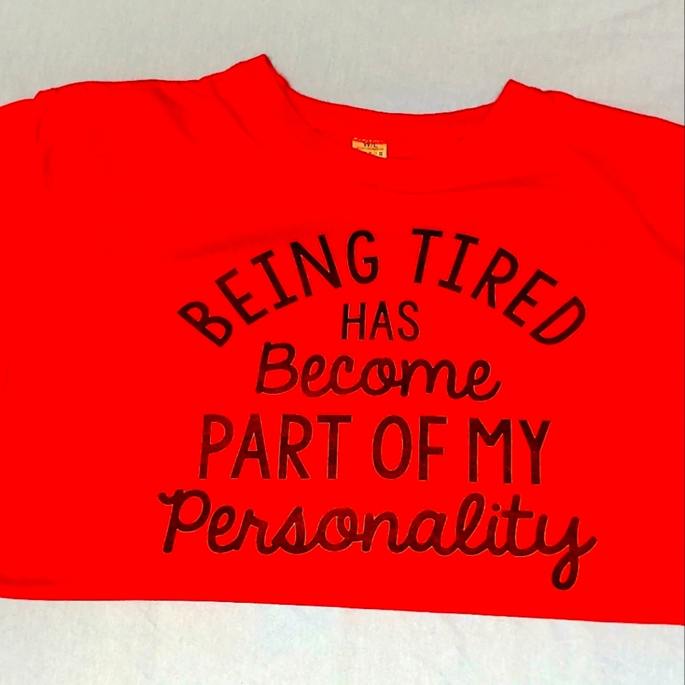 3/ $10.  "Being Tired has Become Part of My Personality" t-shirt
